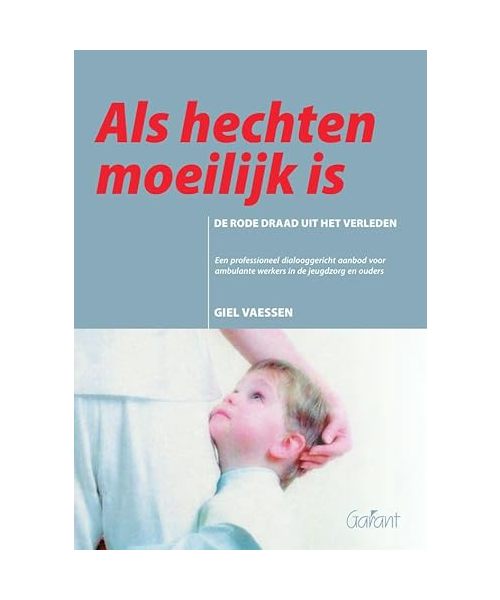 Als hechten moeilijk is: de rode draad uit het verleden : Een professioneel dialooggericht aanbod voor ambulante werkers in de jeugdzorg en ouders