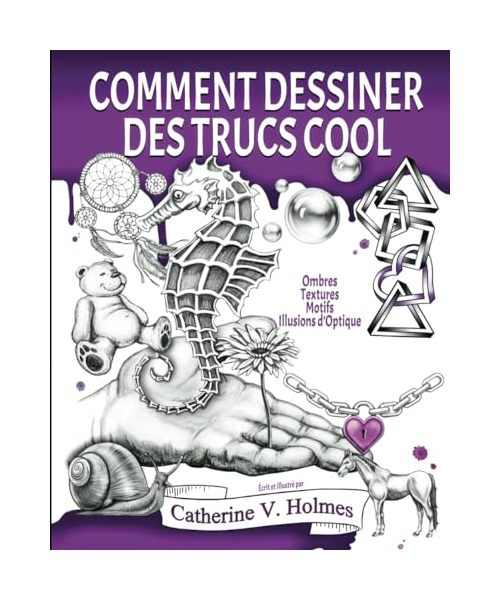 Comment dessiner des trucs cool: Ombres, textures, motifs, illusions d’optique