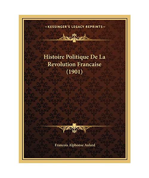 Histoire Politique de La Revolution Francaise (1901)