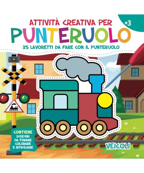 Attività Creativa per Punteruolo. Veicoli: 35 Lavoretti da fare con il Punteruolo per Divertirsi e Creare Opere Incredibili. Contiene Disegni da Forare, Colorare e Ritagliare. Età 3+