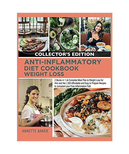 Anti-Inflammatory Diet Cookbook Weight Loss: 2 Books in 1 A Complete Meal Plan to Weight Loss for Him and Her 200 Affordable and Easy to Prepare Recip