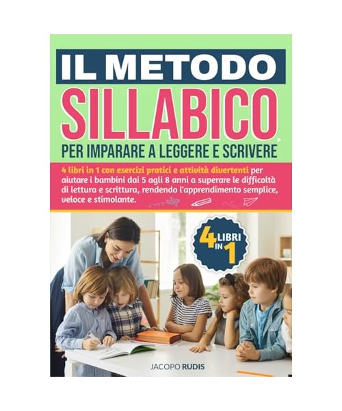 Il metodo sillabico per imparare a leggere e scrivere: 4 libri in 1 con esercizi pratici e attività divertenti per aiutare i bambini dai 5 agli 8 anni ... l'apprendimento semplice, veloce e stimolante