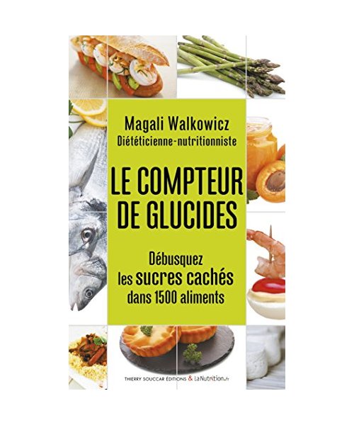 Le Compteur de glucides - Débusquez les sucres cachés dans 1500 aliments
