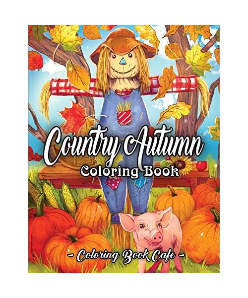 Country Autumn Coloring Book: An Adult Coloring Book Featuring Charming Autumn Scenes, Relaxing Country Landscapes and Cute Farm Animals (Country Coloring Books)
