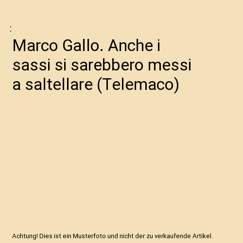 Marco Gallo. Anche i sassi si sarebbero messi a saltellare (Telemaco)