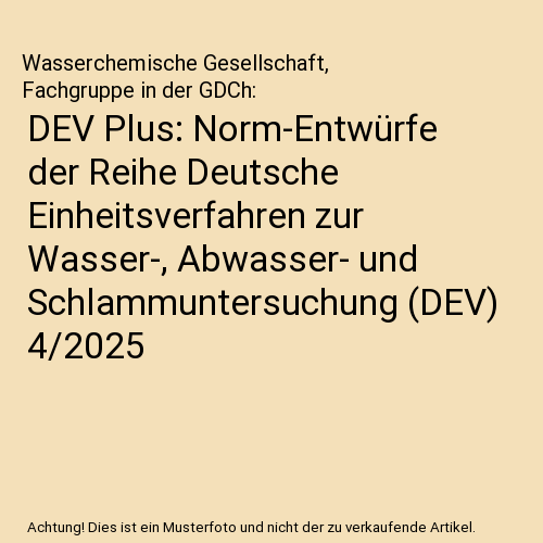DEV Plus: Norm-Entwürfe der Reihe Deutsche Einheitsverfahren zur Wasser-, Abwasser- und Schlammuntersuchung (DEV) 4/2025