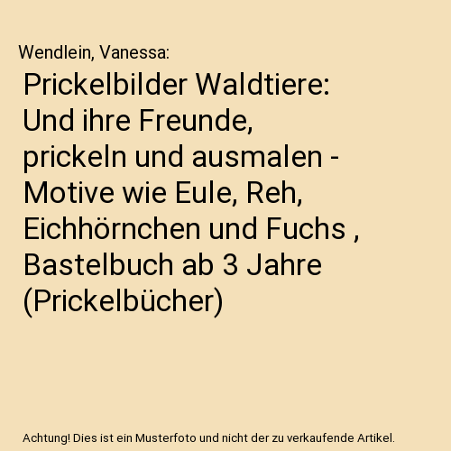 Prickelbilder Waldtiere: Und ihre Freunde, prickeln und ausmalen - Motive wie Eule, Reh, Eichhörnchen und Fuchs , Bastelbuch ab 3 Jahre (Prickelbücher)