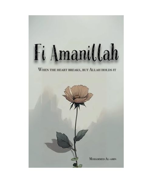 Fi Amanillah: When The Heart breaks, But Allah Holds It (Inspirational Islamic Reminders, Poems, and Reflections, Band 2)