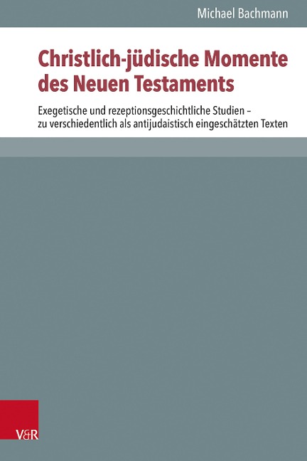 Christlich-jüdische Momente des Neuen Testaments: Exegetische und rezeptionsgeschichtliche Studien - zu verschiedentlich als antijudaistisch ... zur Umwelt des Neuen Testaments (NTOA/StUNT))