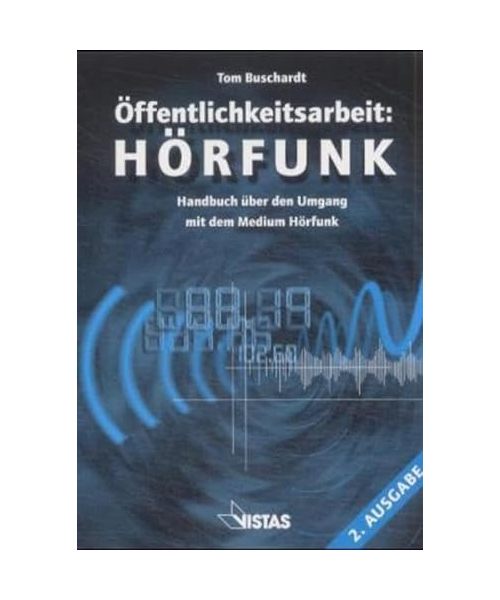 Öffentlichkeitsarbeit: Hörfunk: Handbuch über den Umgang mit dem Medium Hörfunk