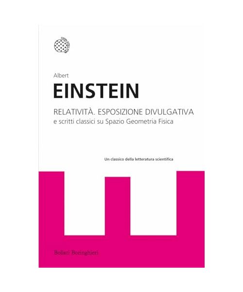 Relatività. Esposizione divulgativa e scritti classici su spazio geometria fisica