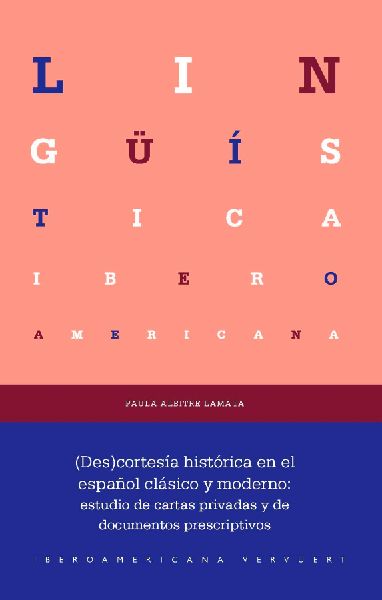 (Des)cortesía histórica en el español clásico y moderno : estudio de cartas privadas y de documentos prescriptivos