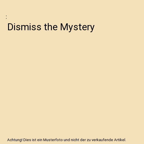 Dismiss the Mystery