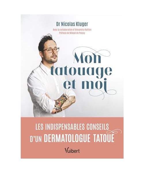 Mon tatouage et moi: Les indispensables conseils d’un dermatologue tatoué
