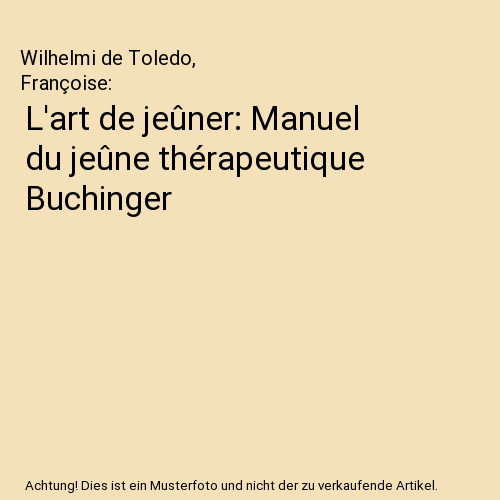 L'art de jeûner: Manuel du jeûne thérapeutique Buchinger