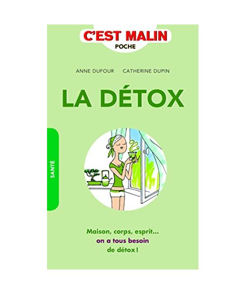 La détox, c'est malin: Maison, corps, esprit...on a tous besoin de détox