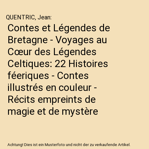 Contes et Légendes de Bretagne - Voyages au Cœur des Légendes Celtiques: 22 Histoires féeriques - Contes illustrés en couleur - Récits empreints de magie et de mystère