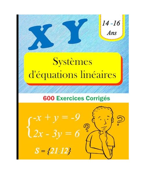 Systèmes d'Équations Linéaires: 600 Exercices Corrigés (14-16 ans)