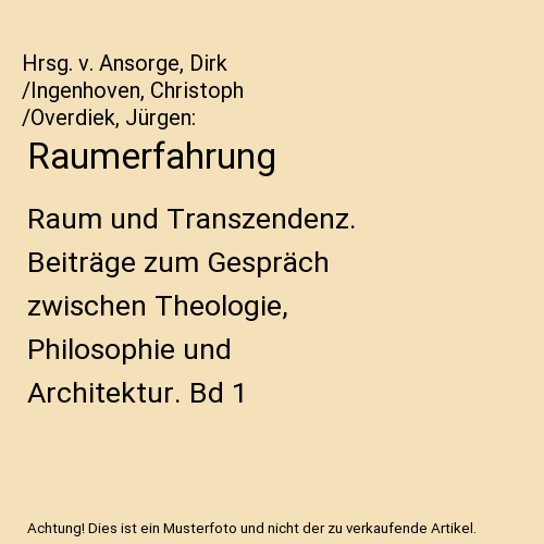 Raumerfahrung: Raum und Transzendenz. Beiträge zum Gespräch zwischen Theologie, Philosophie und Architektur. Bd 1