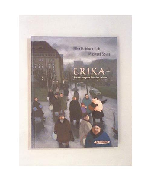 Erika: Oder der verborgene Sinn des Lebens