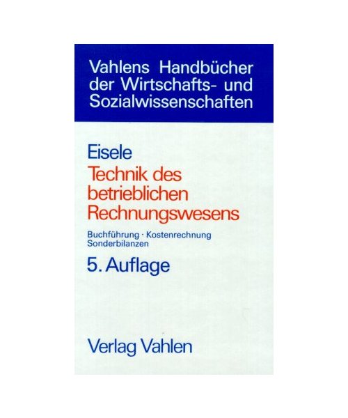 Technik des betrieblichen Rechnungswesens. Buchführung, Kostenrechnung, Sonderbilanzen