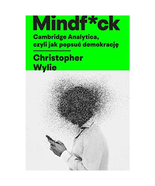 Mindf*ck Cambridge Analytica czyli jak popsu? demokracj?