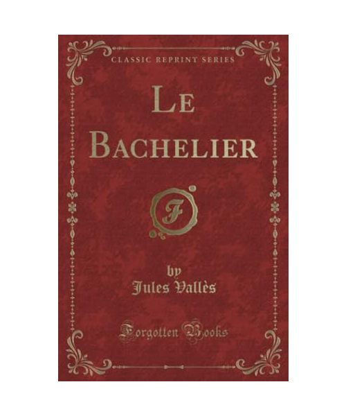 Le Bachelier (Classic Reprint)
