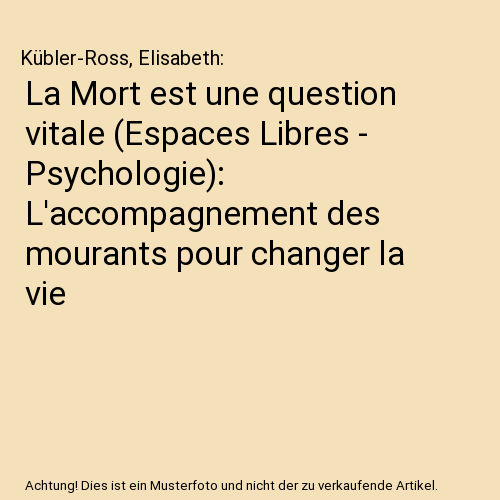 La Mort est une question vitale (Espaces Libres - Psychologie): L'accompagnement des mourants pour changer la vie
