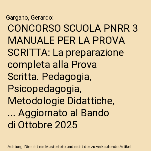 CONCORSO SCUOLA PNRR 3 MANUALE PER LA PROVA SCRITTA: La preparazione completa alla Prova Scritta. Pedagogia, Psicopedagogia, Metodologie Didattiche, ... Aggiornato al Bando di Ottobre 2025