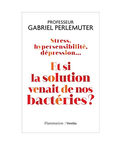 Stress, hypersensibilité, dépression... Et si la solution venait de nos bactéries ?