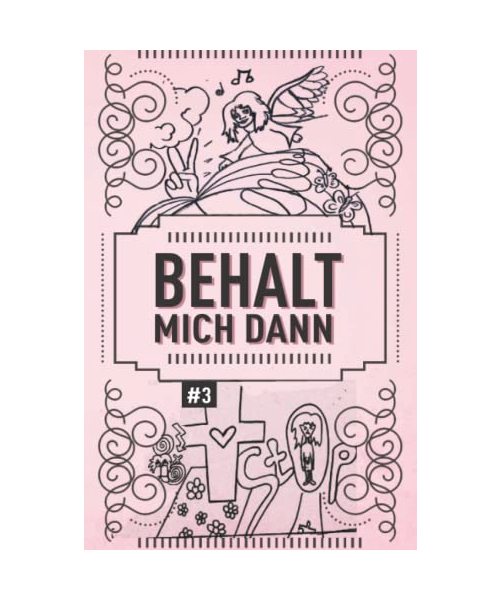 BEHALT MICH DANN: Ein Selbsthilfebuch für Frauen. Buch No# 3: Depression, Selbsthass, Angststörung, Borderline, Essstörung, Bulimie, Magersucht