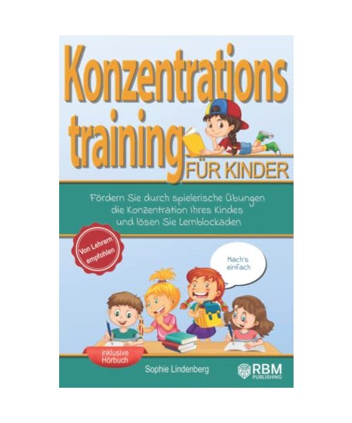 Mach´s einfach! Konzentrationstraining für Kinder: Fördern Sie durch spielerische Übungen die Konzentration Ihres Kindes und lösen Sie Lernblockaden! Von Lehrern empfohlen! (Konzentrationsübungen)