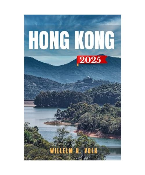 HONG KONG GUIDE DE VOYAGE: Découvrez les principales attractions de Hong Kong, les joyaux cachés, les activités de plein air, la culture et les secrets locaux pour un explorateur solo aventureux