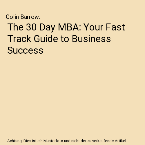 The 30 Day MBA: Your Fast Track Guide to Business Success