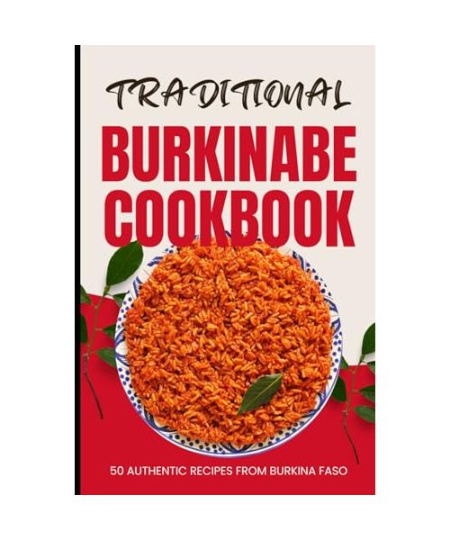 Traditional Burkinabe Cookbook: 50 Authentic Recipes from Burkina Faso