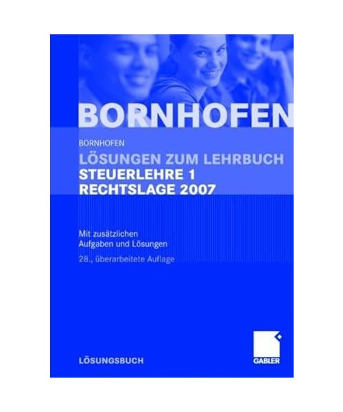 Lösungen zum Lehrbuch Steuerlehre 1 Rechtslage 2007: Mit zusätzlichen Aufgaben und Lösungen