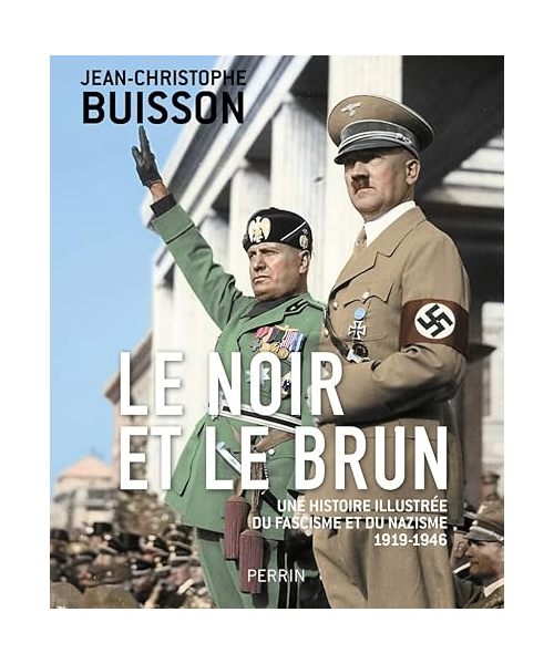 Le Noir et le brun - Une histoire illustrée du fascisme et du nazisme 1918-1946: Une histoire illustrée du fascisme et du nazisme 1919-1946