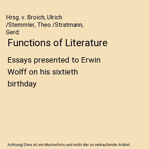 Functions of Literature: Essays presented to Erwin Wolff on his sixtieth birthday