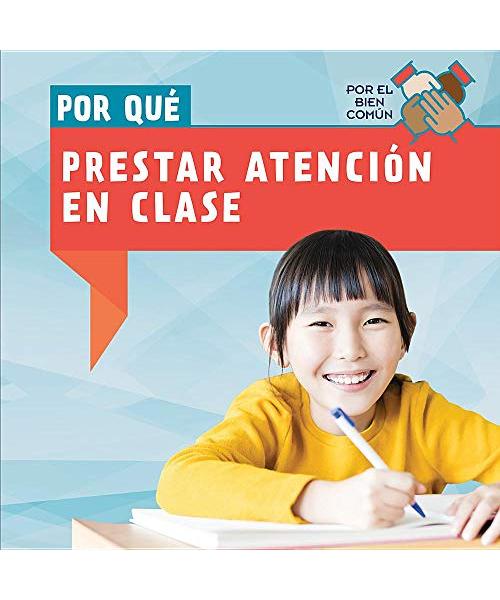Por Qué Prestar Atención En Clase / Why Do We Have To Pay Attention In Class? (Por El Bien Común / the Common Good)