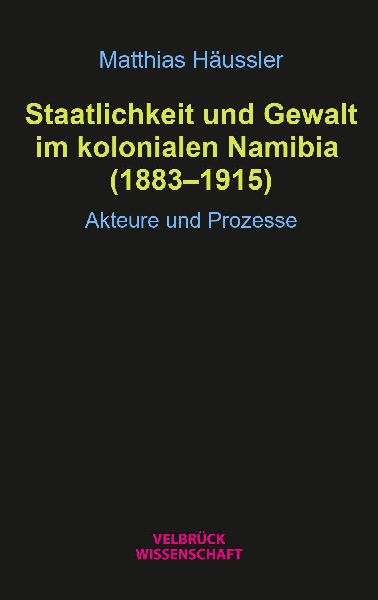 Staatlichkeit und Gewalt im kolonialen Namibia (1883-1915)