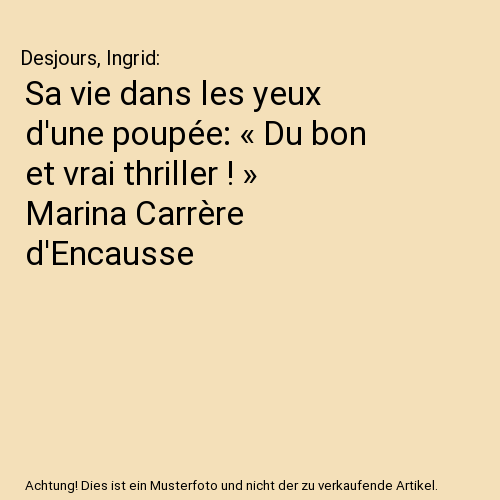Sa vie dans les yeux d'une poupée: « Du bon et vrai thriller ! » Marina Carrère d'Encausse