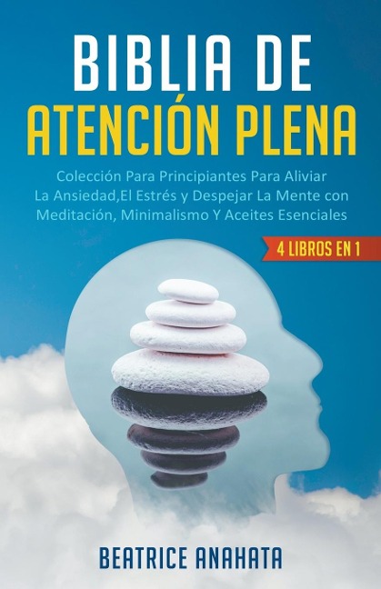 Biblia En Atencion Plena: 4 Libros En 1: (Coleccion Para Principiantes Para Aliviar la Ansiedad, el Estres y Despejar la Mente Con Meditacion)