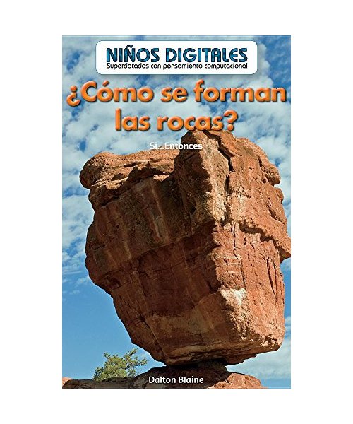 ¿Cómo se forman las rocas? / How Are Rocks Formed?: Si...entonces / If...then: Si...Entonces (How Are Rocks Formed?: If...Then) (Niños digitales: ... Kids: Powered by Computational Thinking)