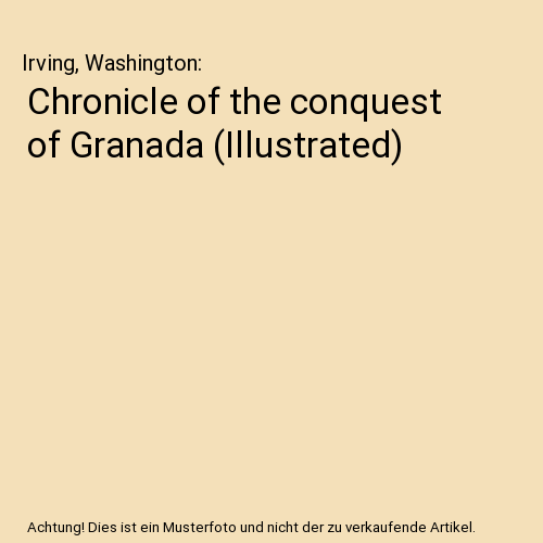 Chronicle of the conquest of Granada (Illustrated)