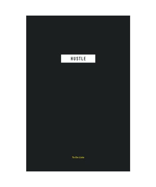 HUSTLE - To-Do Liste: Undatiertes To-Do Listen Buch mit Tagesprioritäten, Checklisten, Terminen und Platz für eigene Notizen (120 Tage)