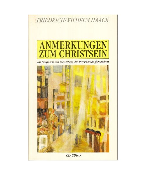 Anmerkungen zum Christsein: Im Gespräch mit Menschen, die ihrer Kirche fernstehen