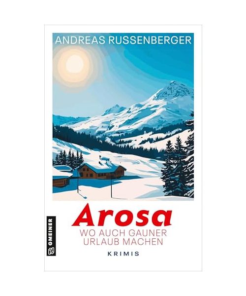 Arosa - wo auch Gauner Urlaub machen