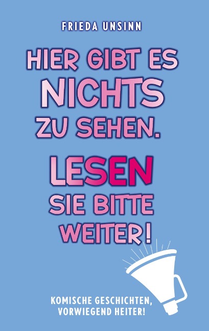 Hier gibt es nichts zu sehen. Lesen Sie bitte weiter!: Komische Geschichten, vorwiegend heiter!