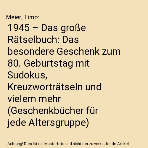 1945 – Das große Rätselbuch: Das besondere Geschenk zum 80. Geburtstag mit Sudokus, Kreuzworträtseln und vielem mehr (Geschenkbücher für jede Altersgruppe)