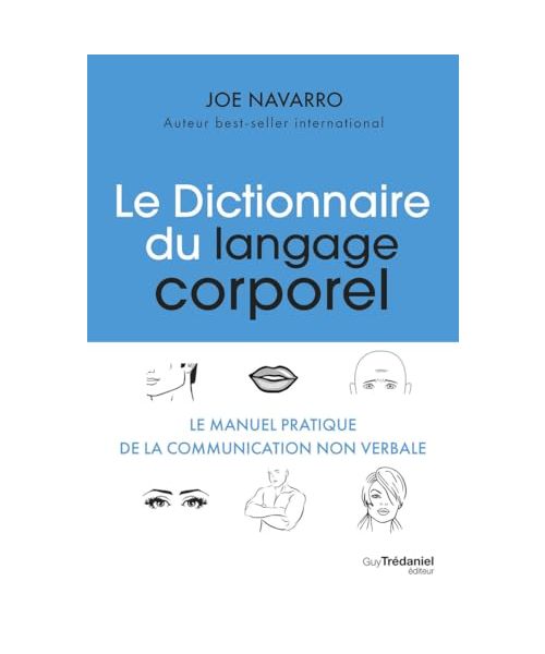 Le dictionnaire du langage corporel: Le manuel pratique de la communication non verbale